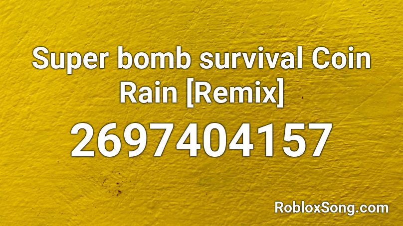 Super bomb survival Coin Rain [Remix] Roblox ID