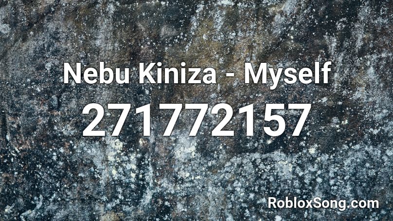 Nebu Kiniza - Myself Roblox ID