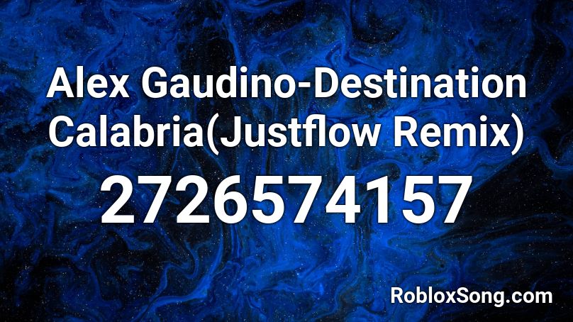 Alex Gaudino Destination Calabria Justflow Remix Roblox Id Roblox Music Codes - songs in roblox alex