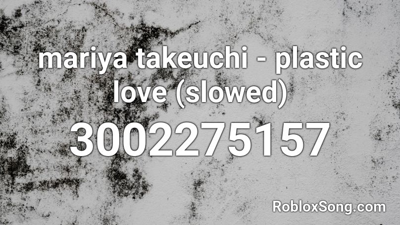 mariya takeuchi - plastic love (slowed) Roblox ID