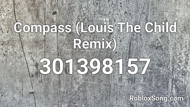Compass (Louis The Child Remix) Roblox ID