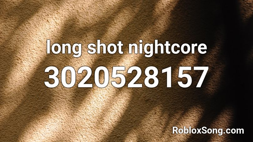 long shot nightcore Roblox ID