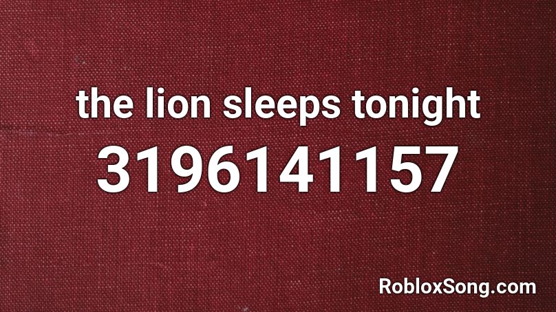 the lion sleeps tonight Roblox ID