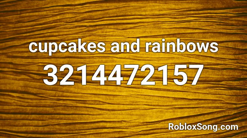 Cupcakes And Rainbows Roblox Id Roblox Music Codes - cupcake song roblox id