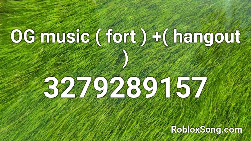 OG music ( fort ) +( hangout ) Roblox ID