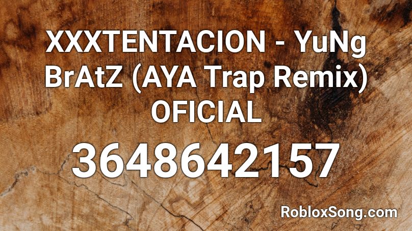 Xxxtentacion Yung Bratz Aya Trap Remix Oficial Roblox Id Roblox Music Codes - xxxtentacion young bratz roblox song id