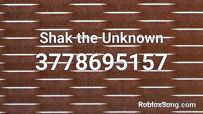 Shak the Unknown Roblox ID