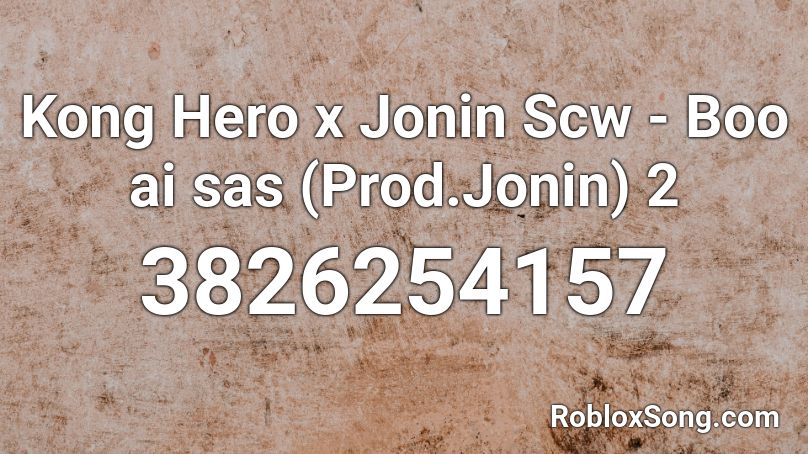 Kong Hero x Jonin Scw - Boo ai sas (Prod.Jonin) 2 Roblox ID