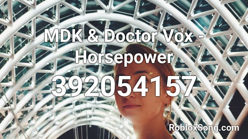 MDK & Doctor Vox - Horsepower Roblox ID