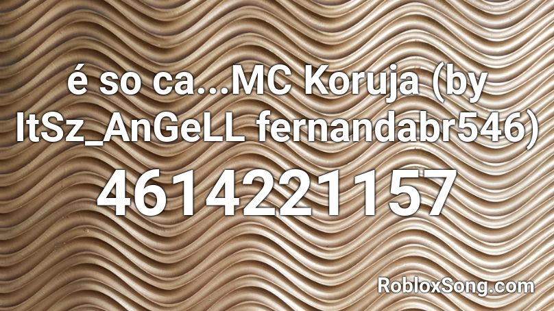 é so ca...MC Koruja (by ItSz_AnGeLL fernandabr546) Roblox ID