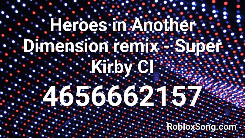 Heroes in Another Dimension remix - Super Kirby Cl Roblox ID