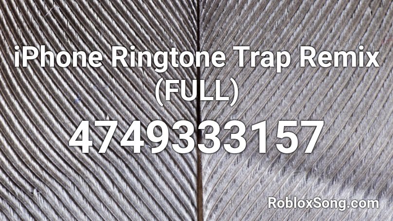 iPhone Ringtone Trap Remix (FULL) Roblox ID