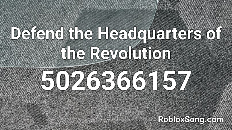 Defend the Headquarters of the Revolution Roblox ID