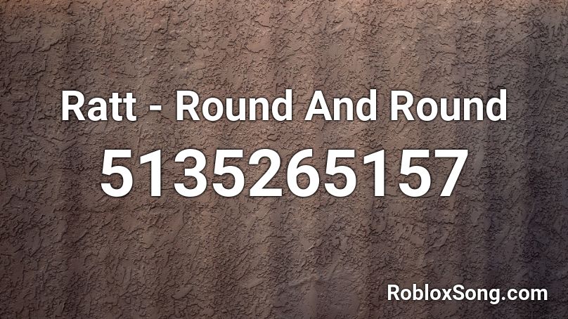 Ratt - Round And Round Roblox ID