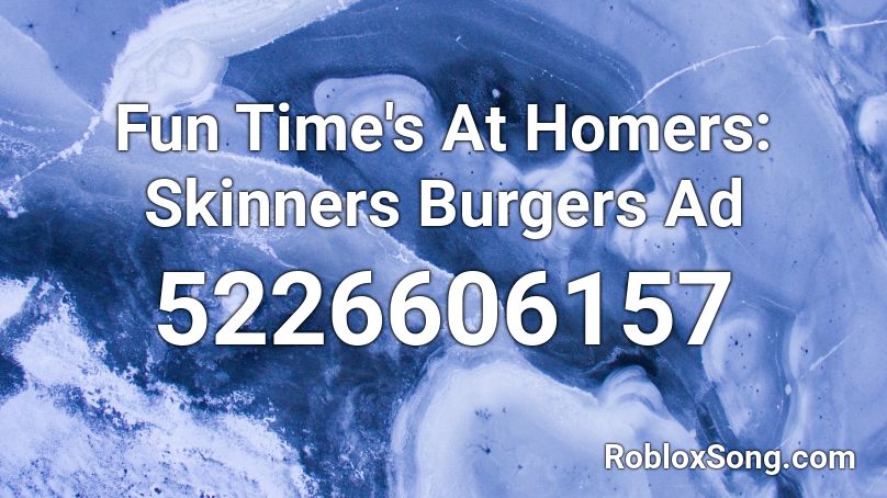 Fun Time's At Homers: Skinners Burgers Ad Roblox ID