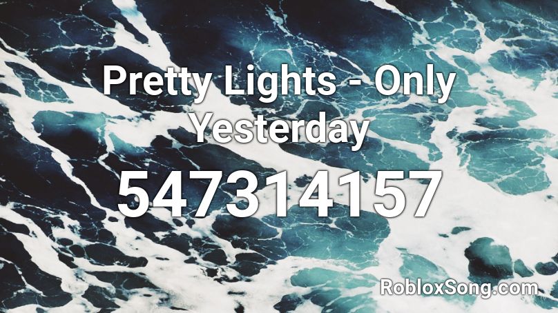 Pretty Lights - Only Yesterday Roblox ID