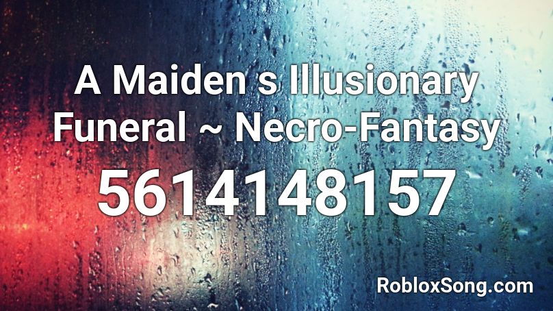 A Maiden s Illusionary Funeral ~ Necro-Fantasy Roblox ID