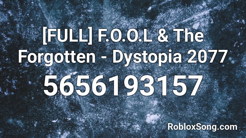 [FULL] F.O.O.L & The Forgotten - Dystopia 2077 Roblox ID