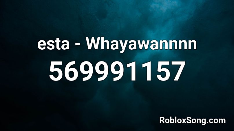 esta - Whayawannnn Roblox ID
