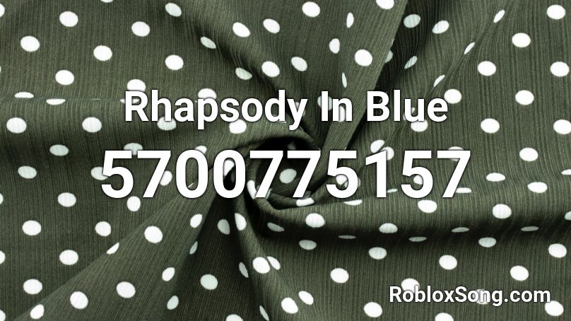 Rhapsody In Blue Roblox ID