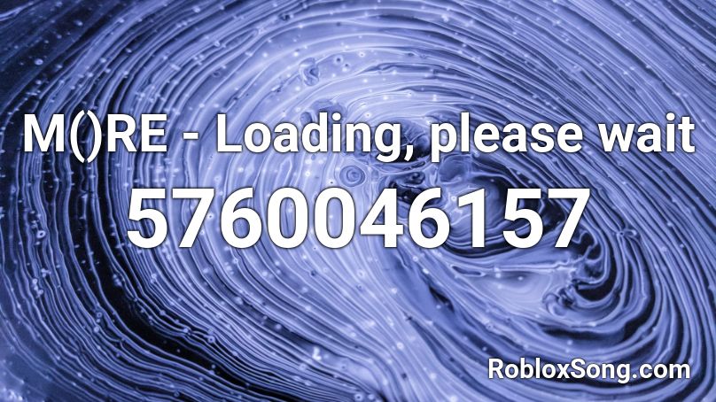 M()RE - Loading, please wait Roblox ID