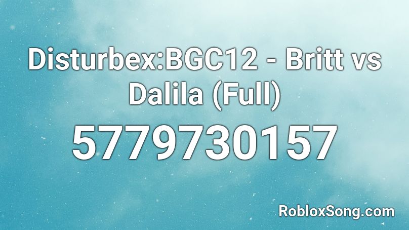 Disturbex:BGC12 - Britt vs Dalila (Full) Roblox ID