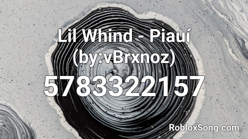 Lil Whind - Piauí (by:vBrxnoz) Roblox ID