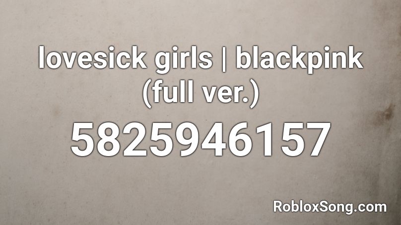 lovesick girls | blackpink (full ver.) Roblox ID