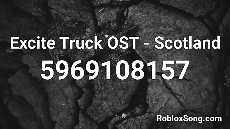 Excite Truck OST - Scotland Roblox ID