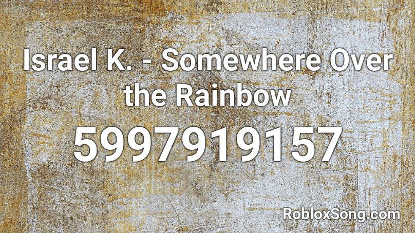 Israel K Somewhere Over The Rainbow Roblox Id Roblox Music Codes - somewhere over the rainbow roblox id