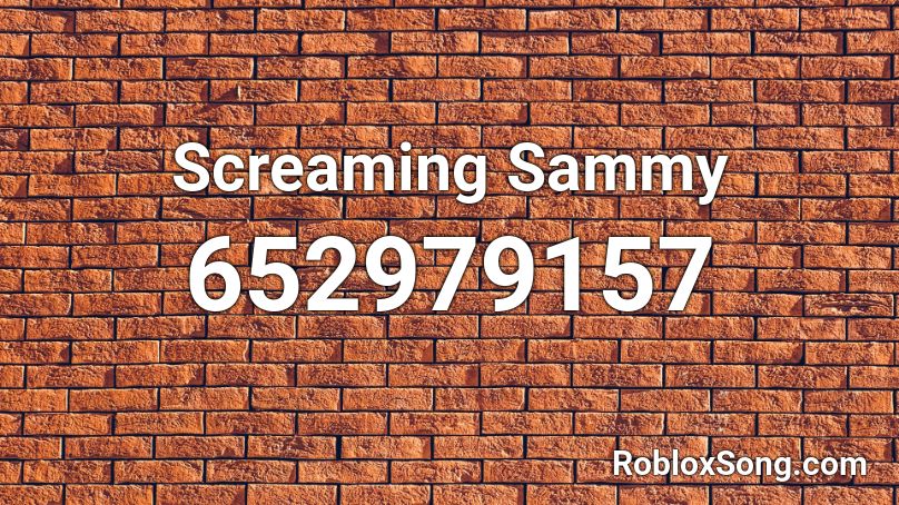 Screaming Sammy Roblox ID