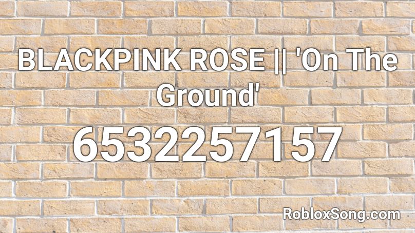 BLACKPINK ROSE || 'On The Ground' Roblox ID