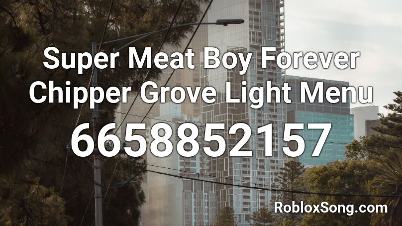 Super Meat Boy Forever Chipper Grove Light Menu Roblox ID