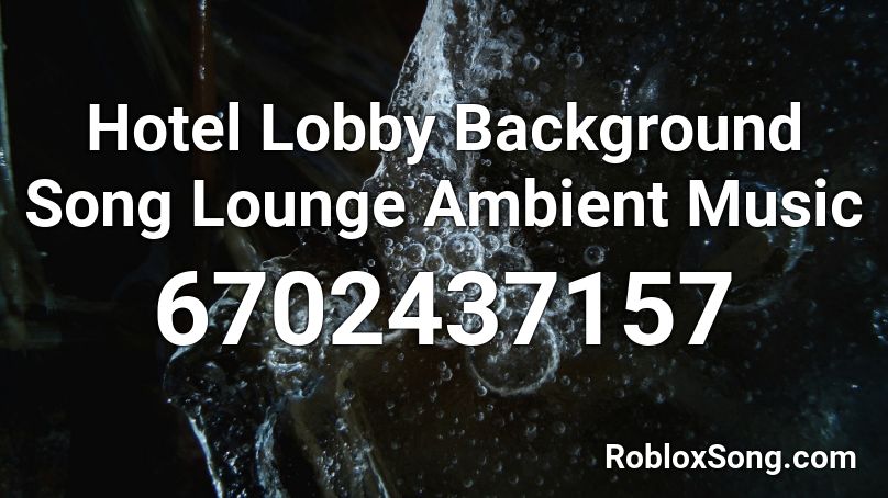 Hotel Lobby Background Song Lounge Ambient Music Roblox ID