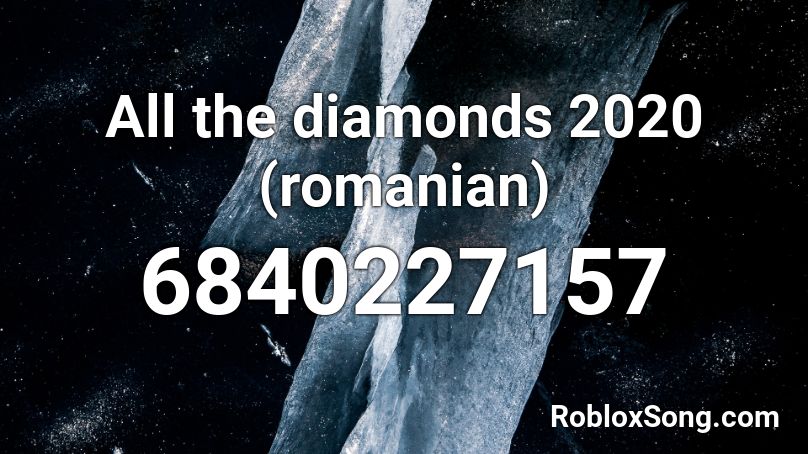 All the diamonds 2020 (romanian) Roblox ID