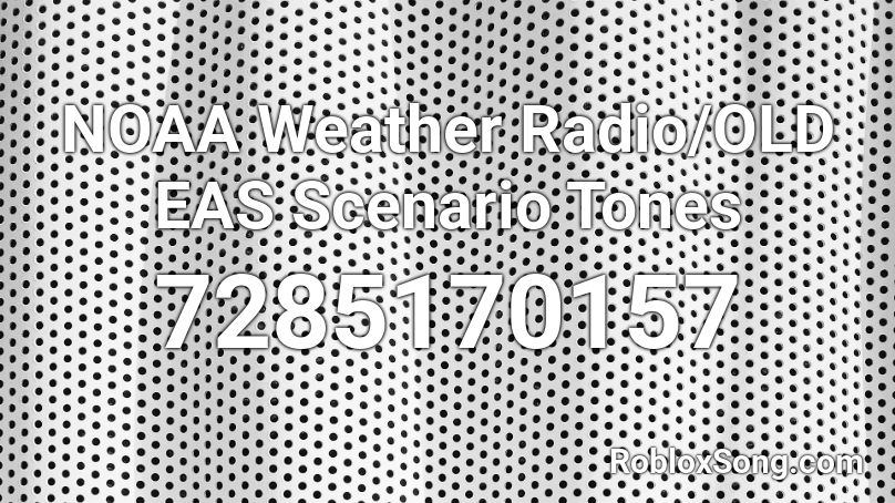 NOAA Weather Radio/OLD EAS Scenario Tones Roblox ID