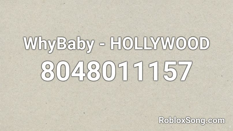 WhyBaby - HOLLYWOOD Roblox ID