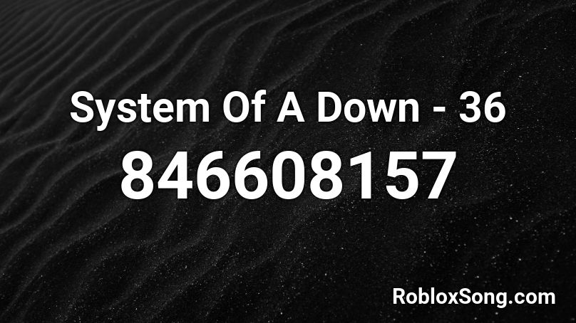 System Of A Down - 36 Roblox ID