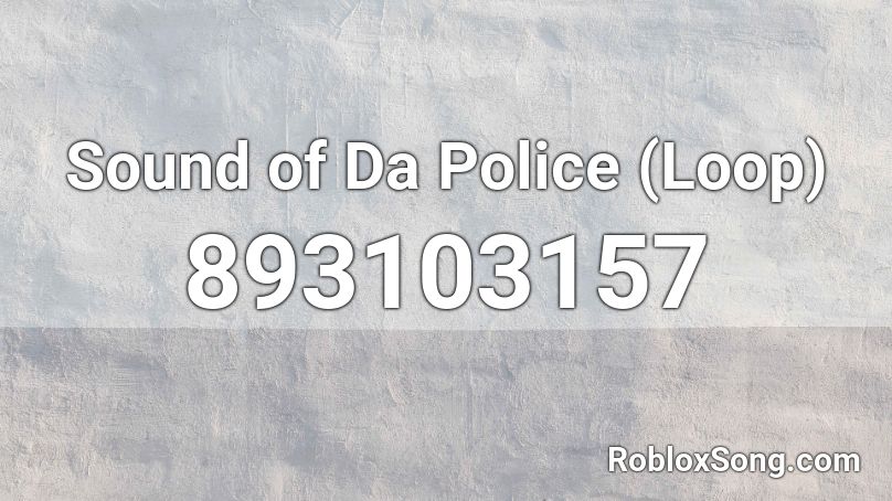 Sound Of Da Police Loop Roblox Id Roblox Music Codes - thats the sound of da police roblox id