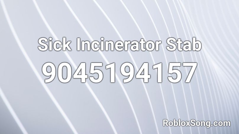 Sick Incinerator Stab Roblox ID