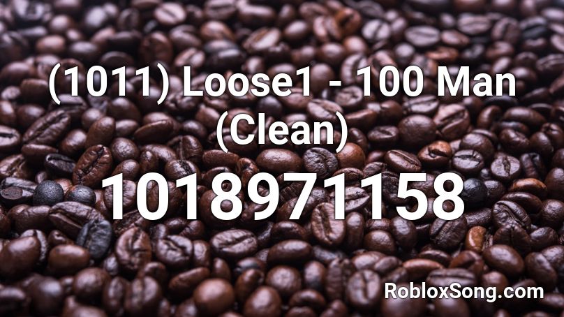 (1011) Loose1 - 100 Man (Clean) Roblox ID