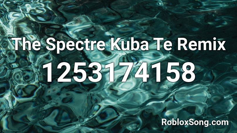 The Spectre Kuba Te Remix Roblox ID