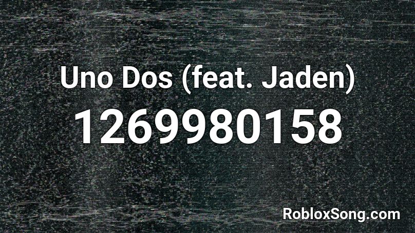 Uno Dos (feat. Jaden) Roblox ID