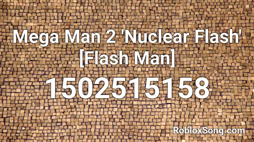 Mega Man 2 Nuclear Flash Flash Man Roblox Id Roblox Music Codes - roblox song ids mega man 2