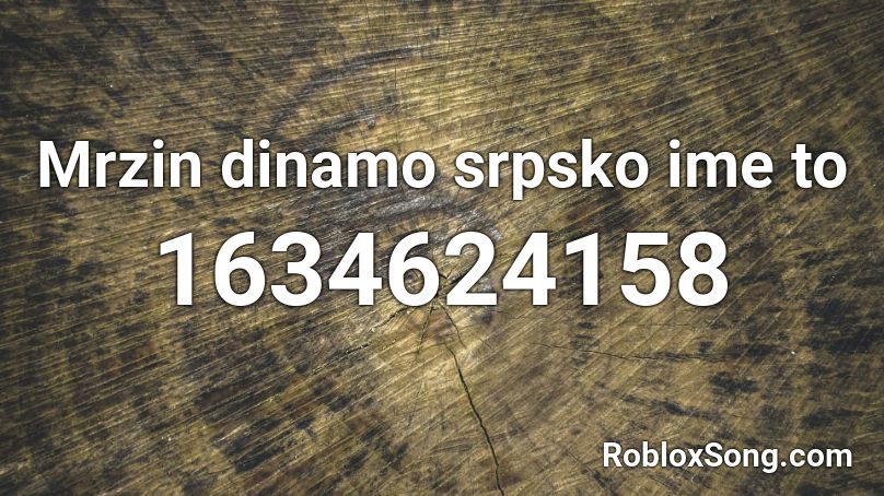 Mrzin dinamo srpsko ime to Roblox ID