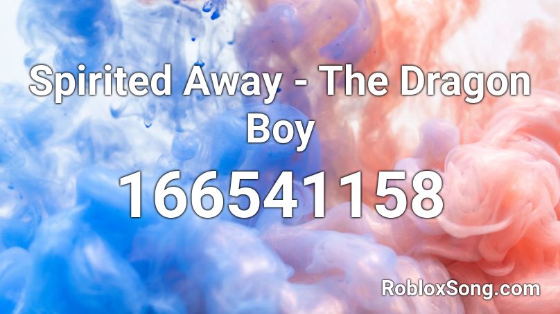 Spirited Away - The Dragon Boy Roblox ID