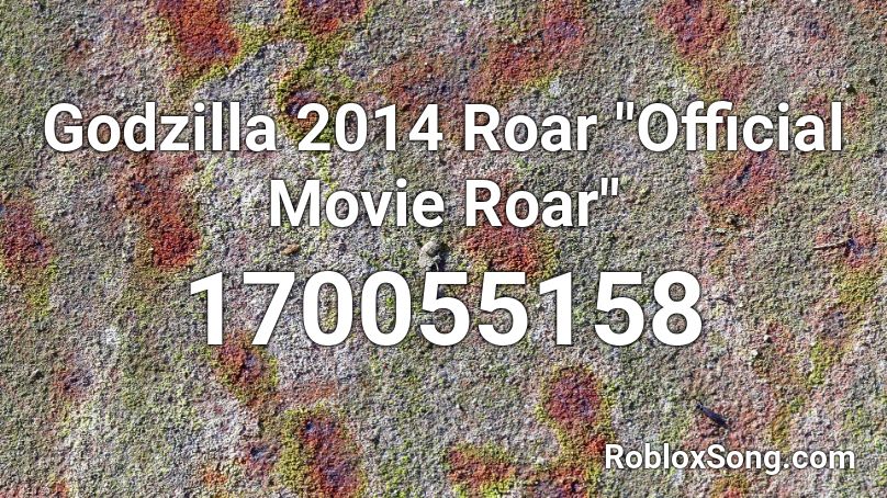 Godzilla 2014 Roar Official Movie Roar Roblox Id Roblox Music Codes - roblox roar sound