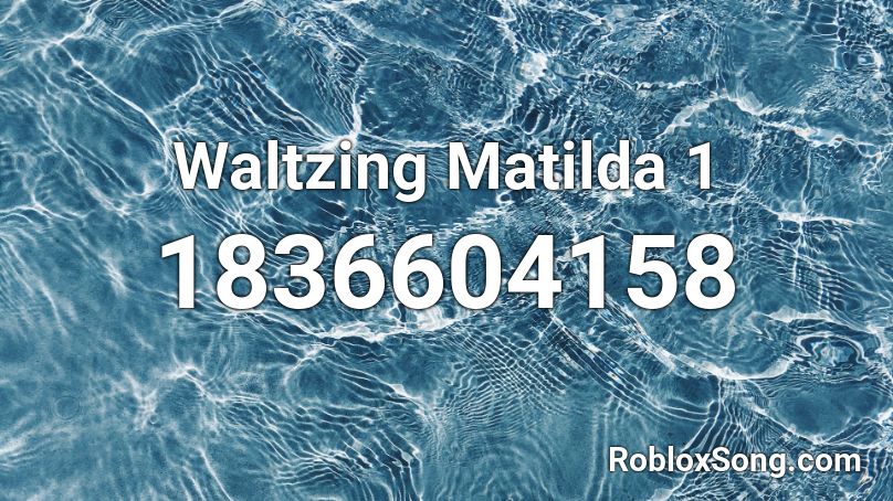 Waltzing Matilda 1 Roblox ID