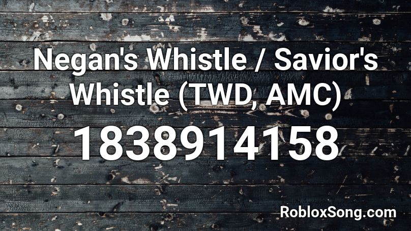 Negan S Whistle Savior S Whistle Twd Amc Roblox Id Roblox Music Codes - can you play roblox on amc