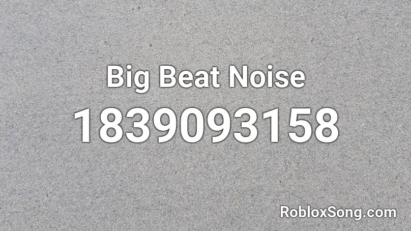 Big Beat Noise Roblox ID
